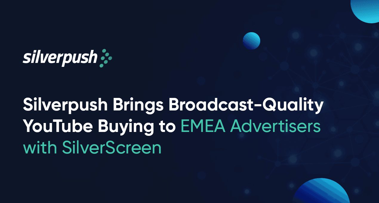 Silverpush Brings Broadcast-Quality YouTube Buying to EMEA Advertisers with SilverScreen™