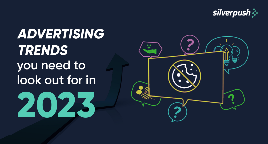 Advertising Trends to Look Out for in 2023 - Silverpush