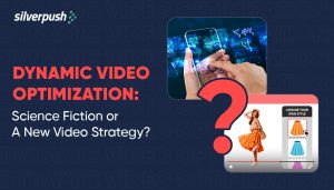 A new era of video advertising with Dynamic Video Optimization