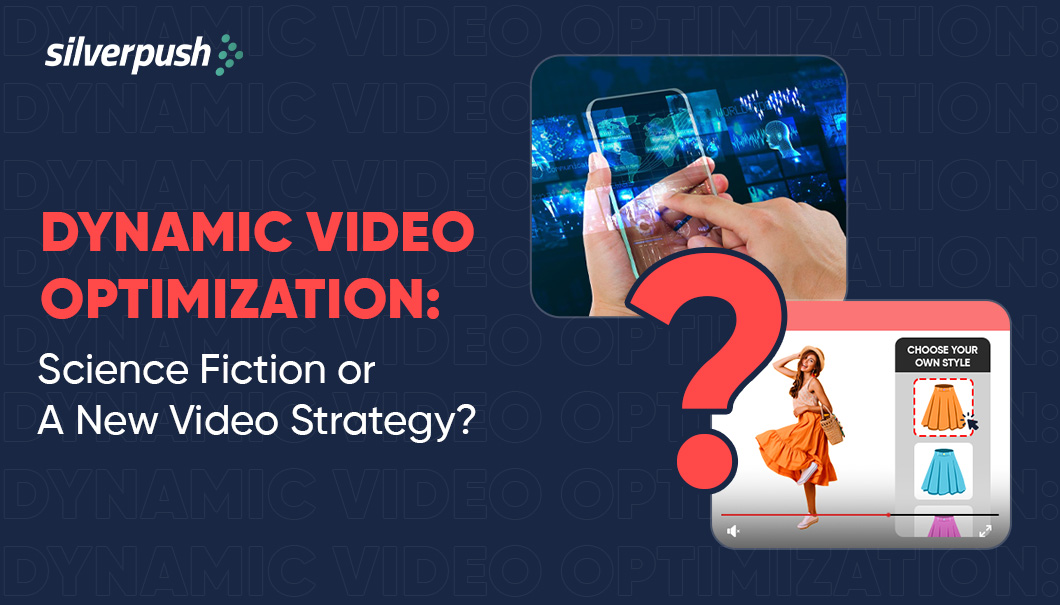 A New Era of Online Video Ads: Dynamic Video Optimization