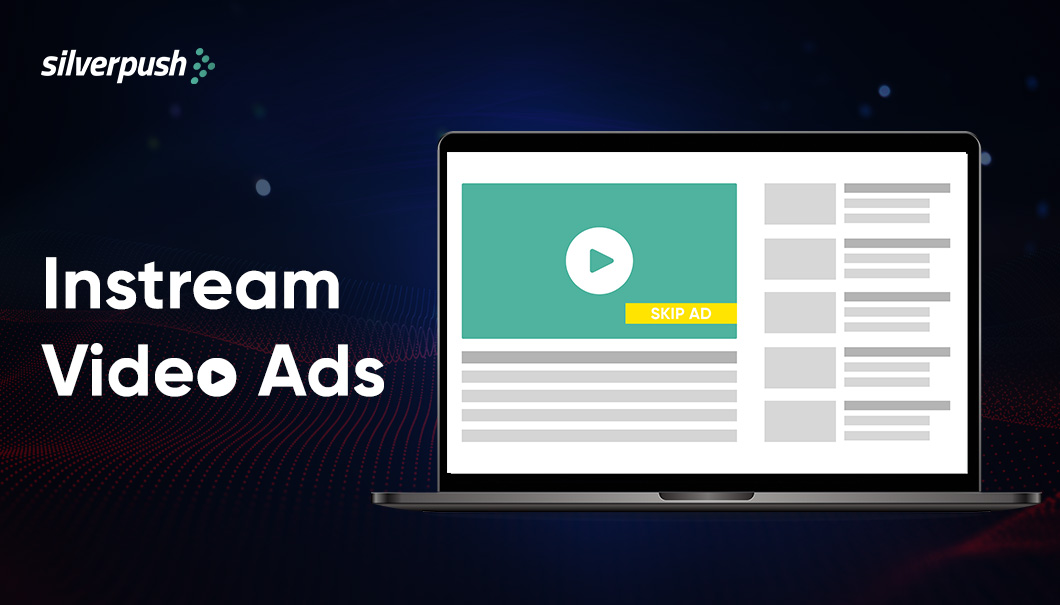 What are Instream Video Ads & What’s so great about it?